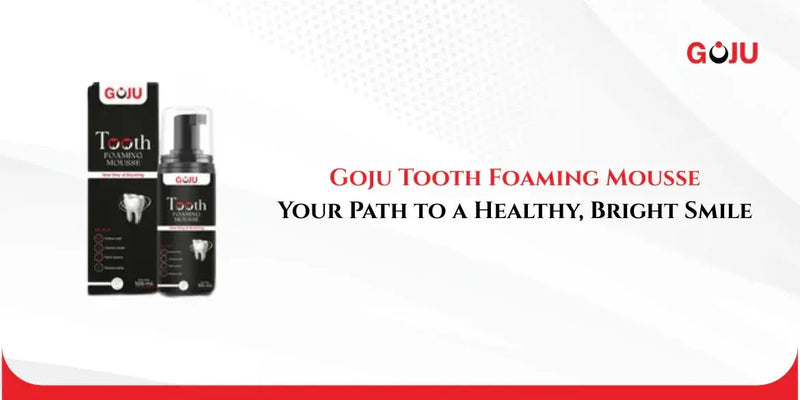 Goju Tooth Foaming Mousse: Your Path to a Healthy, Bright Smile - Goju Naturals