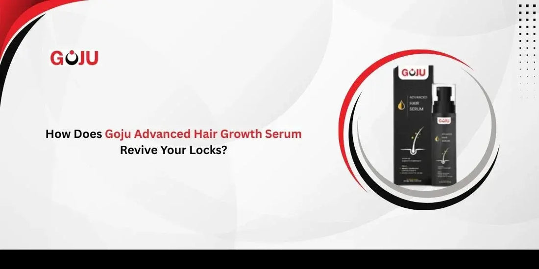 How Does Goju Advanced Hair Growth Serum Revive Your Locks? - Goju Naturals