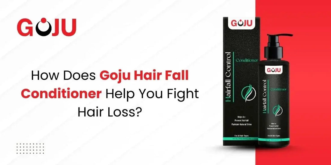 How Does Goju Hair Fall Conditioner Help You Fight Hair Loss? - Goju Naturals