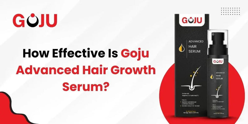 How Effective Is Goju Advanced Hair Growth Serum? - Goju Naturals