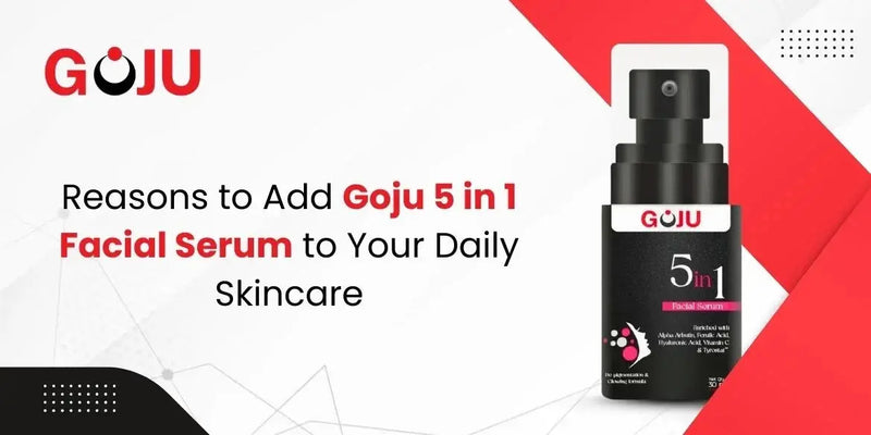 Reasons to Add Goju 5 in 1 Facial Serum to Your Daily Skincare - Goju Naturals