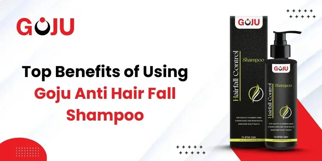 Top Benefits of Using Goju Anti Hair Fall Shampoo - Goju Naturals